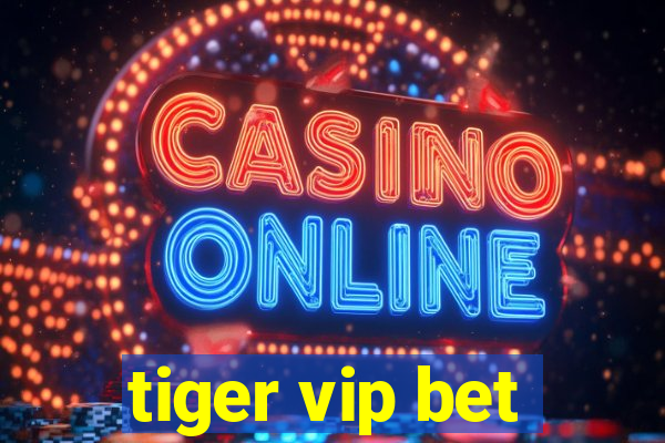 tiger vip bet